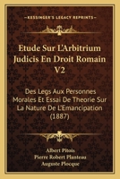 Etude Sur L'Arbitrium Judicis En Droit Romain V2: Des Legs Aux Personnes Morales Et Essai De Theorie Sur La Nature De L'Emancipation (1887) 1167647300 Book Cover