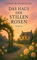 Das Haus der stillen Rosen (German Edition) B0FMQN12G7 Book Cover