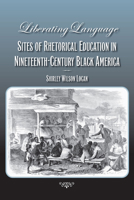 Liberating Language: Sites of Rhetorical Education in Nineteenth-Century Black America 0809328720 Book Cover