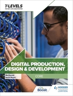 Digital Production, Design and Development T Level: Core 1398346780 Book Cover
