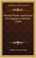 Metrical Psalms And Hymns For Singing In Churches 101804387X Book Cover