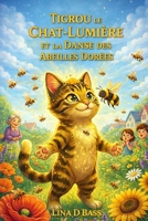TIGROU LE CHAT-LUMIÈRE ET LA DANSE DES ABEILLES DORÉES (Les aventures de Tigrou le Chat-Lumière) (French Edition) B0GC54FT1W Book Cover