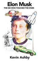Elon Musk the Kid Who Touched the Stars 1938591844 Book Cover