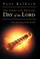 The Great and Awesome Day of the Lord: The Opening of the Scroll B0GGDVMXKG Book Cover