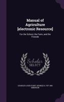 Manual of Agriculture [Electronic Resource]: For the School, the Farm, and the Fireside 1355223113 Book Cover