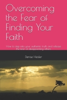 Overcoming the Fear of Finding Your Faith: How to step into your authentic truth and release the fear of disappointing others B0851LL47C Book Cover