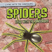 Spiders Lived with the Dinosaurs! 1482456842 Book Cover