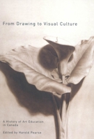 From Drawing to Visual Culture: A History of Art Education in Canada 0773530703 Book Cover