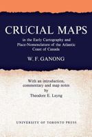 Crucial Maps in the Early Cartography and Place-Nomenclature of the Atlantic Coast of Canada 1487598874 Book Cover