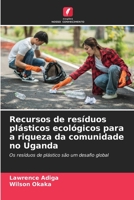 Recursos de resíduos plásticos ecológicos para a riqueza da comunidade no Uganda: Os resíduos de plástico são um desafio global 6206303896 Book Cover