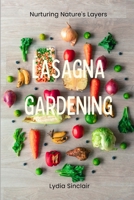 Lasagna Gardening: Nurturing Nature's Layers B0CF4FLW97 Book Cover