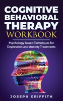 Cognitive Behavioral Therapy workbook: Psychology-based Techniques for Depression and Anxiety Treatments 1711804835 Book Cover