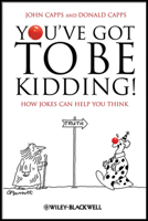 You've Got to Be Kidding!: How Jokes Can Help You Think 1405196645 Book Cover