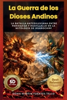 La Guerra de los Dioses Andinos: La batalla antediluviana entre Pariaqaqa y Huayllallo en la mitología de Huarochirí (Spanish Edition) B0GQ6PFMD2 Book Cover