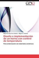 Diseño e implementación de un horno con control de temperatura para sinterización de materiales cerámicos 3848466317 Book Cover