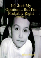 It's Just My Opinion... But I'm Probably Right: Volume 2 1105573176 Book Cover