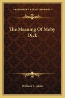 The Meaning of Moby Dick 1428610669 Book Cover