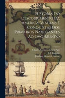 Historia do descobrimento da America, viagens e conquistas dos primeiros navegantes ao ovo-mundo; v.2 1021800333 Book Cover