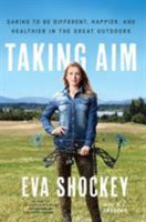 Taking Aim: Daring to Be Different, Happier, and Healthier in the Great Outdoors 0451499271 Book Cover