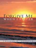 Forgive Me When I Falter 1490740252 Book Cover