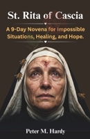 St. Rita of Cascia: A 9-Day Novena for Impossible Situations, Healing, and Hope. B0H15NHK2G Book Cover
