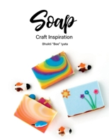 Soap: Craft Inspiration 1098322703 Book Cover