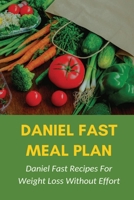 Daniel Fast Meal Plan: Daniel Fast Recipes For Weight Loss Without Effort: Daniel Fast Recipes null Book Cover