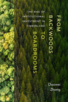 From Backwoods to Boardrooms: The Rise of Institutional Investment in Timberland 0870711423 Book Cover