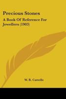 Precious Stones: A Book Of Reference For Jewellers 0548597138 Book Cover
