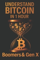 Understand Bitcoin in 1 hour: Boomer’s & Gen X 2982369230 Book Cover