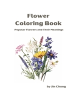 Flower coloring book: Most favorite flowers and their meaning B0CQHQ52PG Book Cover