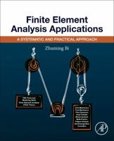 Finite Element Analysis Applications: A Systematic and Practical Approach 0128099526 Book Cover