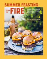Summer Feasting from the Fire: More than 75 relaxed recipes for grills, salads & sides 1788795865 Book Cover