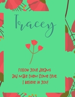 Tracey: follow your dreams and make them come true. i believe in you.: Personalised yearly one day a page diary, for women. Plan Days, Set Goals & Get Stuff Done 1676474536 Book Cover