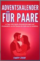 Adventskalender für Paare: 24 Tage voller Spiele, Herausforderungen und Zweisamkeit, um die Flamme der Liebe neu zu entfachen – Das perfekte Geschenk ... sich vor Weihnachten neu entdecken möchten B0G2G1WZ65 Book Cover