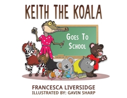 Keith the Koala Goes to School 1398414581 Book Cover