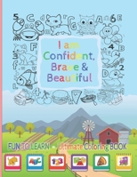 I Am Confident, Brave & Beautiful: Learn Colors, animals, Letters, Numbers, Shapes and Professions - Ultimate Coloring Book for kids and for toddlers B08D4Y1VC9 Book Cover