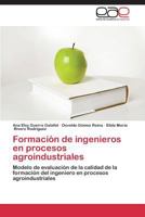 Formacion de Ingenieros En Procesos Agroindustriales 3848457644 Book Cover