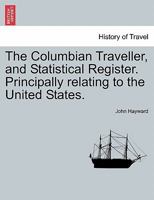 The Columbian Traveller, and Statistical Register: Principally Relating to the United States. November, 1833 1241178801 Book Cover