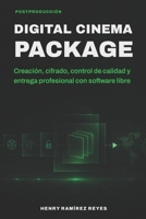 Digital Cinema Package: Creación de DCP profesional con software libre (POST-PRODUCCIÓN) (Spanish Edition) B0H7ZKCZ34 Book Cover