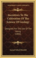 Incentives to the Cultivation of the Science of Geology: Designed for the Use of the Young (Classic Reprint) 1120203295 Book Cover