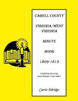 Minute Books: Cabell County, [West] Virginia Minute Book 1, 1809-1815 1585498750 Book Cover