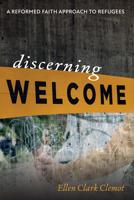 Discerning Welcome: A Reformed Faith Approach to Refugees 1666708925 Book Cover