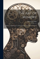 The Art of Memory: Being a Comprehensive and Practical System of Memory Culture 1022662805 Book Cover