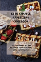 Keto Chaffle Appetizers Cookbook: Tasty and easy recipes to enjoy your delicious low-carb snacks 1801901066 Book Cover