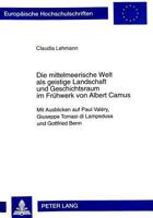 Die Mittelmeerische Welt ALS Geistige Landschaft Und Geschichtsraum Im Fruehwerk Von Albert Camus: Mit Ausblicken Auf Paul Valéry, Giuseppe Tomasi Di 3631326262 Book Cover