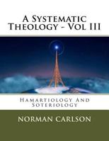 A Systematic Theology - Vol III: Hamartiology And Soteriology 197455855X Book Cover