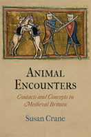 Animal Encounters: Contacts and Concepts in Medieval Britain 0812244583 Book Cover