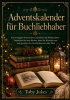 Adventskalender für Buchliebhaber: Ein 24-tägiger literarischer Countdown bis Weihnachten – Entdecken Sie neue Bücher, lesen Sie Klassiker neu und ... Geschichten aus aller Welt (German Edition) B0HDCRP81Q Book Cover