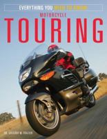 Motorcycle Touring: Everything You Need to Know (Everything You Need to Know) 0760320357 Book Cover
